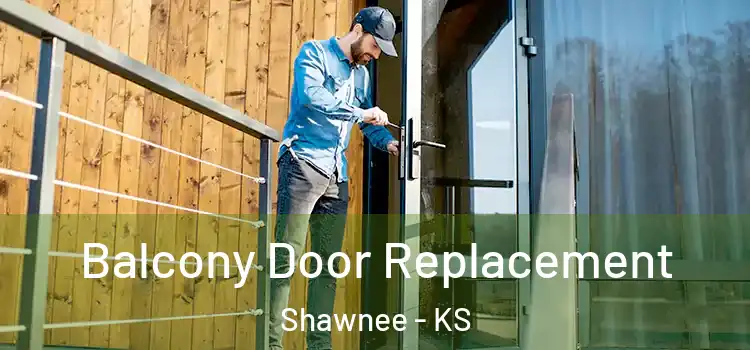  Balcony Door Replacement Shawnee - KS
