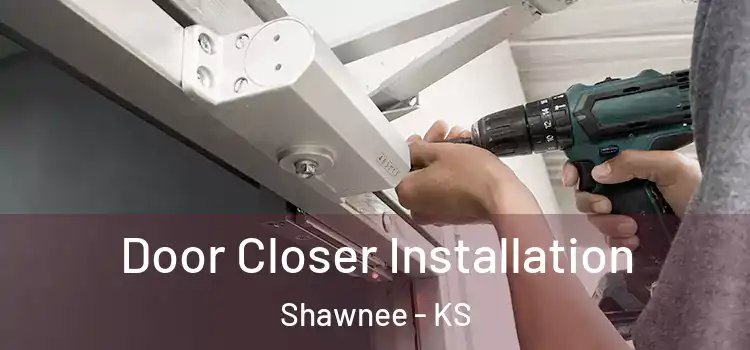 Door Closer Installation Shawnee - KS