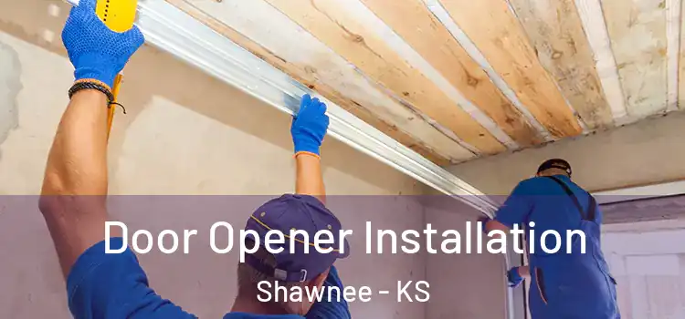 Door Opener Installation Shawnee - KS