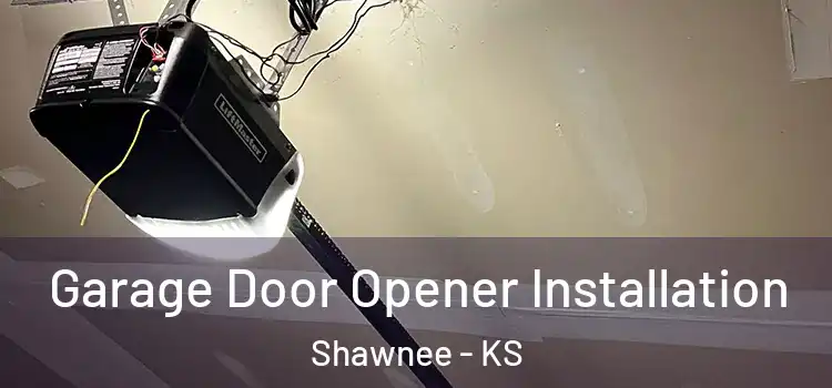  Garage Door Opener Installation Shawnee - KS
