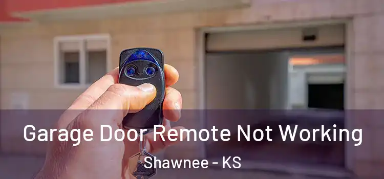  Garage Door Remote Not Working Shawnee - KS