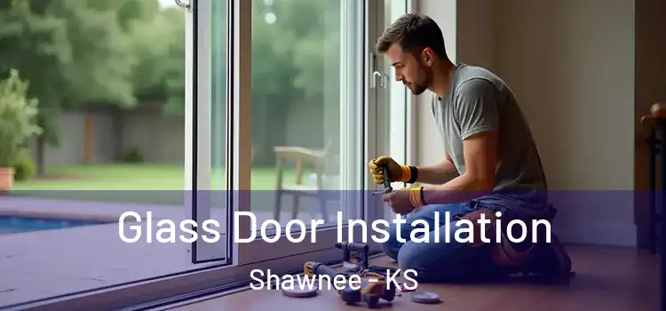 Glass Door Installation Shawnee - KS