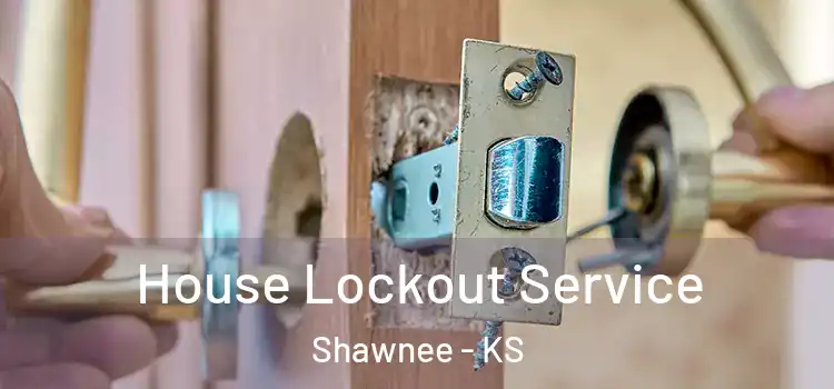 House Lockout Service Shawnee - KS