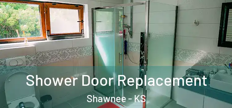 Shower Door Replacement Shawnee - KS