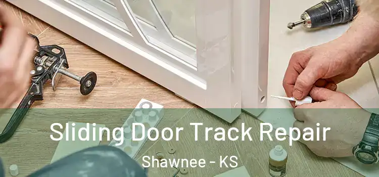 Sliding Door Track Repair Shawnee - KS